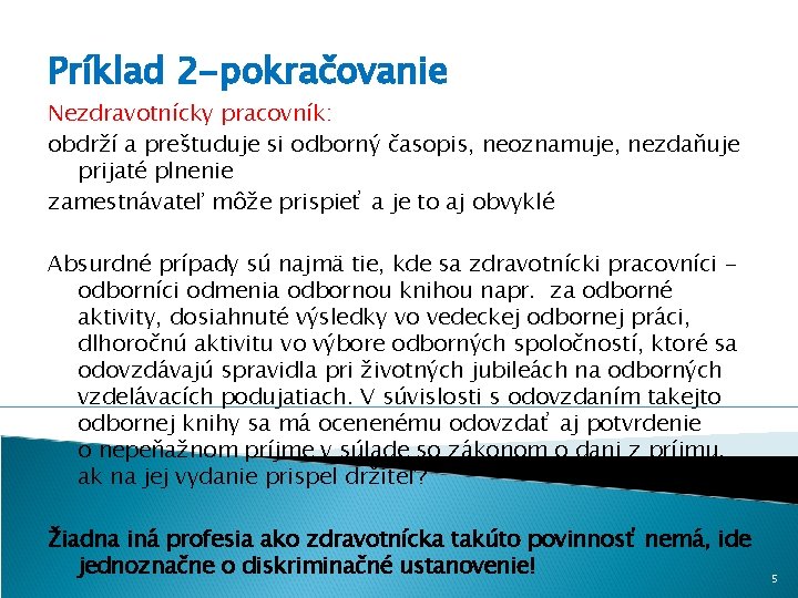 Príklad 2 -pokračovanie Nezdravotnícky pracovník: obdrží a preštuduje si odborný časopis, neoznamuje, nezdaňuje prijaté