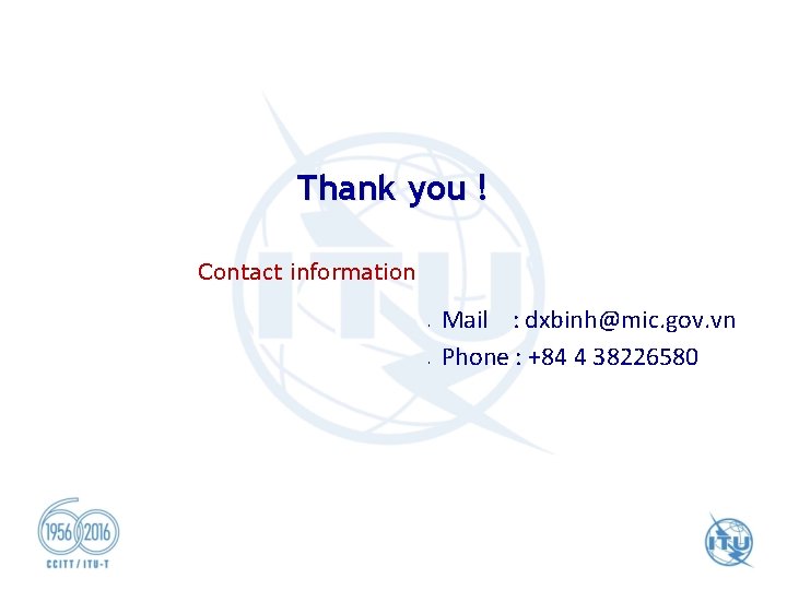 Thank you ! Contact information • • Mail : dxbinh@mic. gov. vn Phone :
