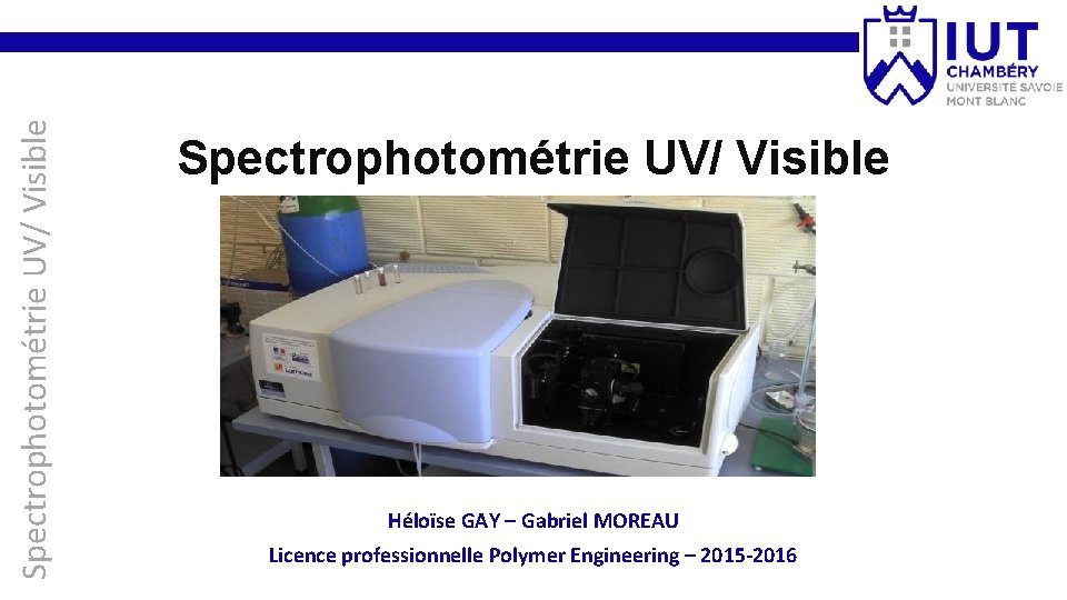 Spectrophotométrie UV/ Visible Héloïse GAY – Gabriel MOREAU Licence professionnelle Polymer Engineering – 2015