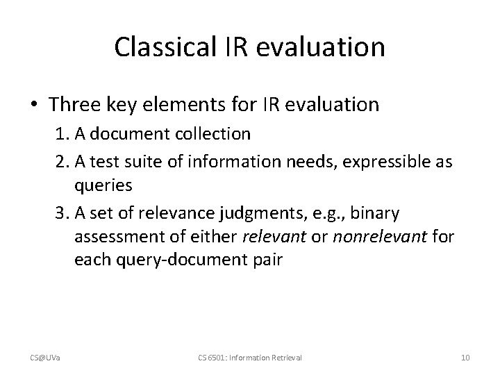 Classical IR evaluation • Three key elements for IR evaluation 1. A document collection