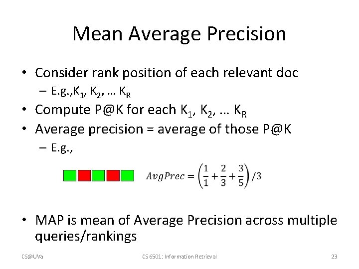 Mean Average Precision • Consider rank position of each relevant doc – E. g.