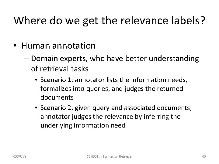 Where do we get the relevance labels? • Human annotation – Domain experts, who