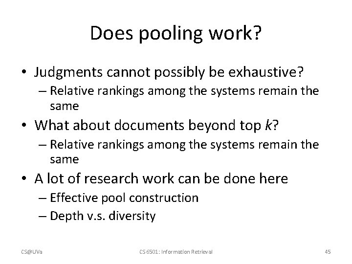 Does pooling work? • Judgments cannot possibly be exhaustive? – Relative rankings among the