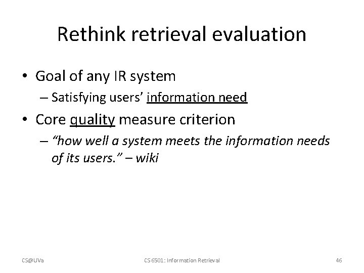 Rethink retrievaluation • Goal of any IR system – Satisfying users’ information need •