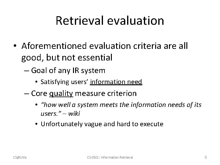 Retrievaluation • Aforementioned evaluation criteria are all good, but not essential – Goal of