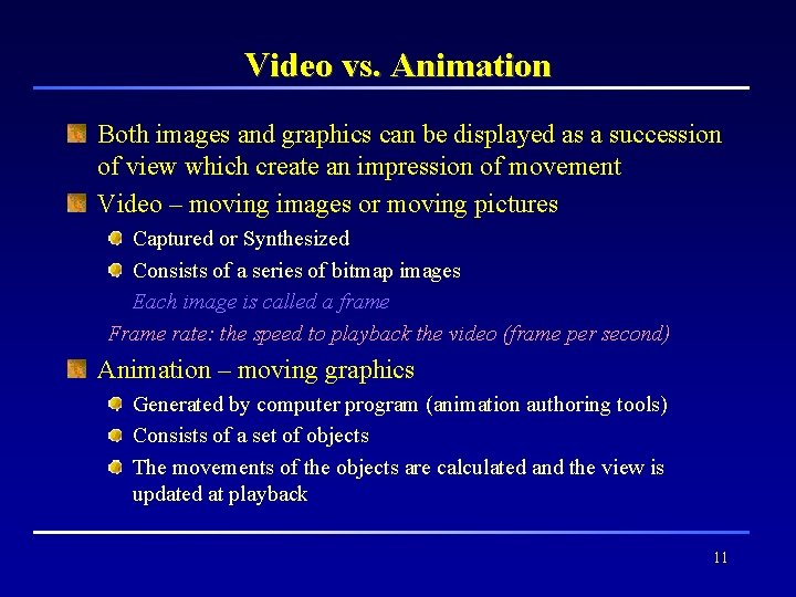 Video vs. Animation Both images and graphics can be displayed as a succession of