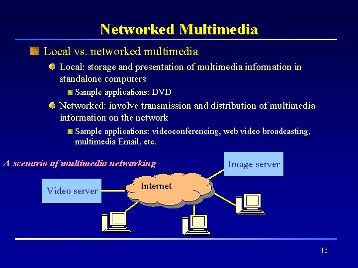 Networked Multimedia Local vs. networked multimedia Local: storage and presentation of multimedia information in