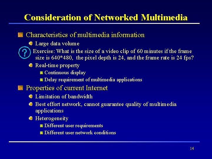 Consideration of Networked Multimedia Characteristics of multimedia information Large data volume Exercise: What is