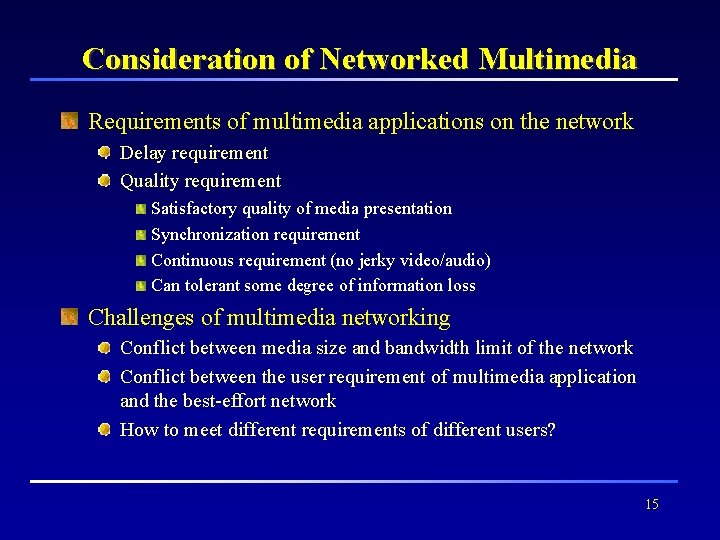 Consideration of Networked Multimedia Requirements of multimedia applications on the network Delay requirement Quality