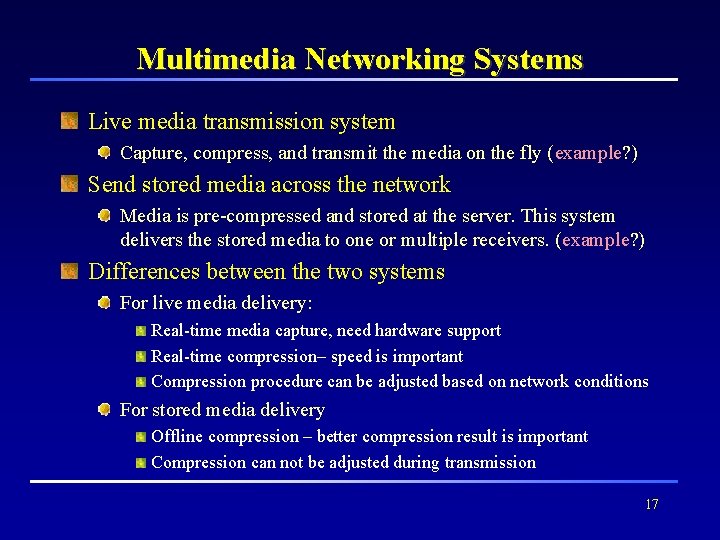 Multimedia Networking Systems Live media transmission system Capture, compress, and transmit the media on