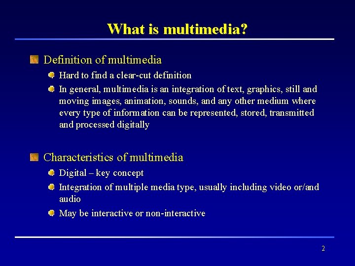 What is multimedia? Definition of multimedia Hard to find a clear-cut definition In general,