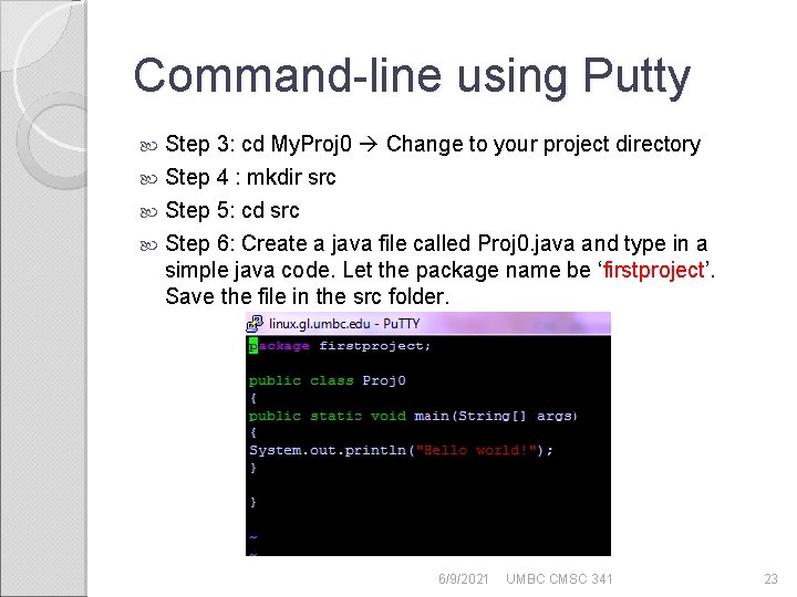 Command-line using Putty Step 3: cd My. Proj 0 Change to your project directory