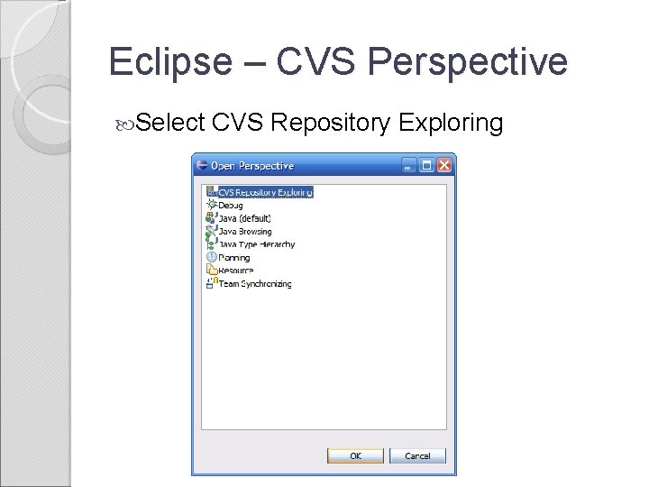 Eclipse – CVS Perspective Select CVS Repository Exploring 