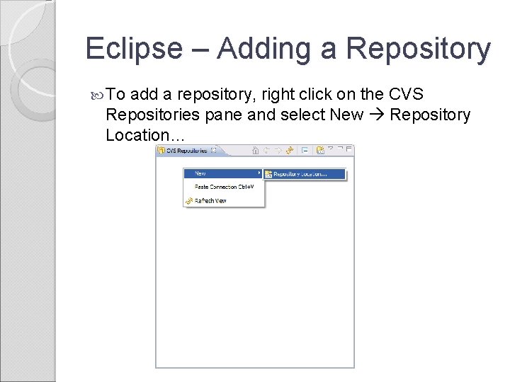 Eclipse – Adding a Repository To add a repository, right click on the CVS