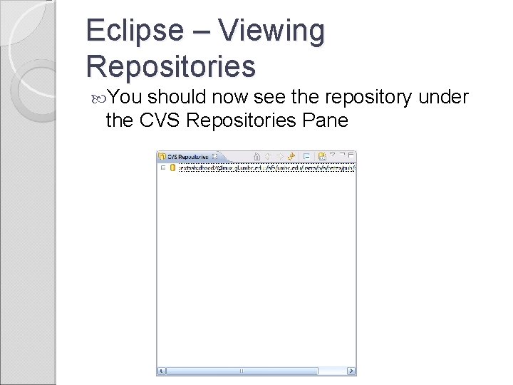 Eclipse – Viewing Repositories You should now see the repository under the CVS Repositories