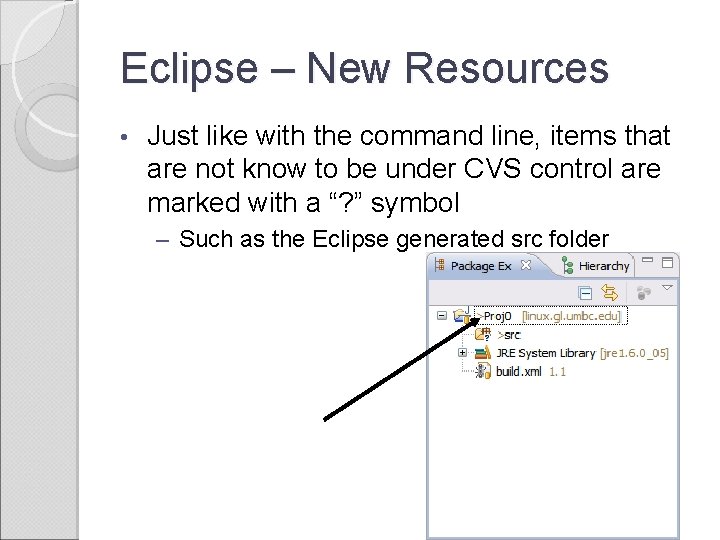 Eclipse – New Resources • Just like with the command line, items that are
