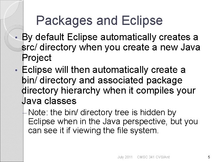 Packages and Eclipse By default Eclipse automatically creates a src/ directory when you create