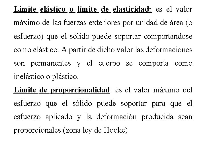 Límite elástico o límite de elasticidad: es el valor máximo de las fuerzas exteriores