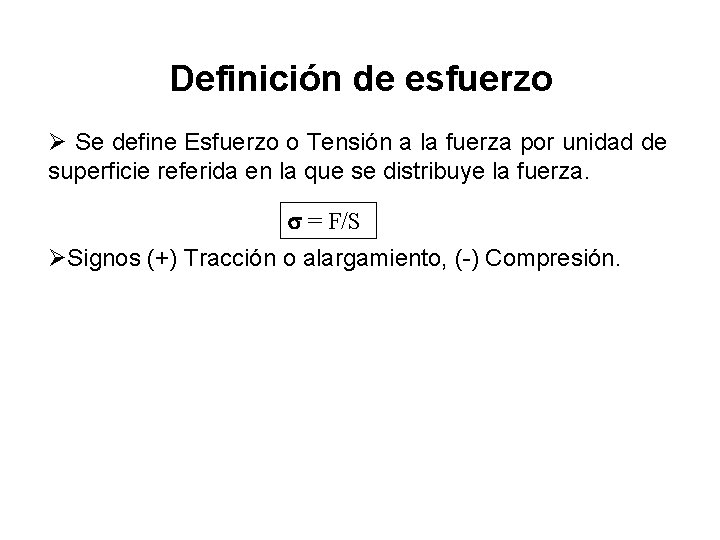 Definición de esfuerzo Ø Se define Esfuerzo o Tensión a la fuerza por unidad