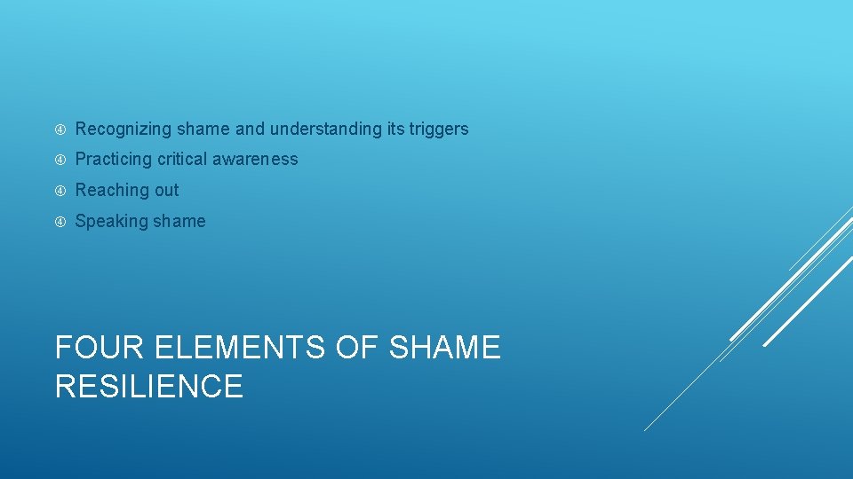  Recognizing shame and understanding its triggers Practicing critical awareness Reaching out Speaking shame