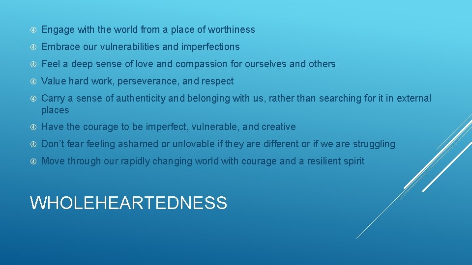  Engage with the world from a place of worthiness Embrace our vulnerabilities and