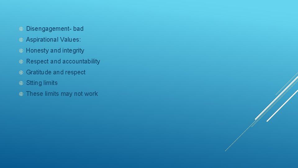  Disengagement- bad Aspirational Values: Honesty and integrity Respect and accountability Gratitude and respect