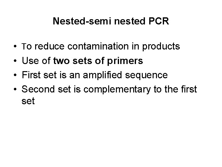 Nested-semi nested PCR • • To reduce contamination in products Use of two sets