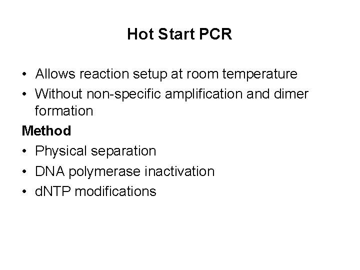 Hot Start PCR • Allows reaction setup at room temperature • Without non-specific amplification