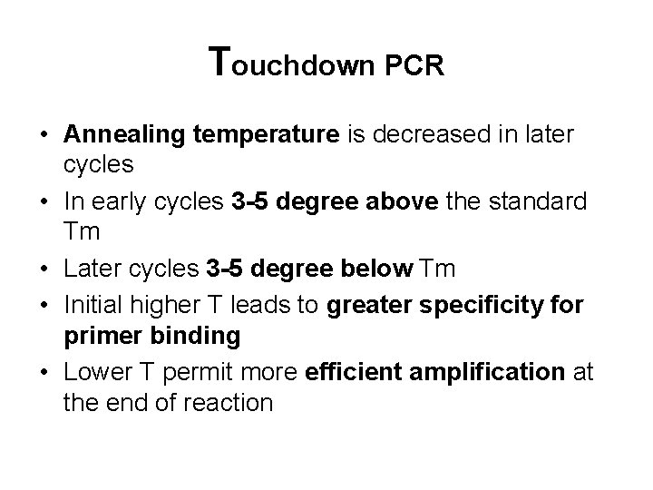 Touchdown PCR • Annealing temperature is decreased in later cycles • In early cycles