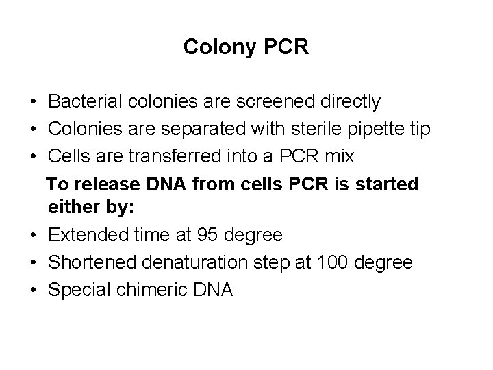 Colony PCR • Bacterial colonies are screened directly • Colonies are separated with sterile