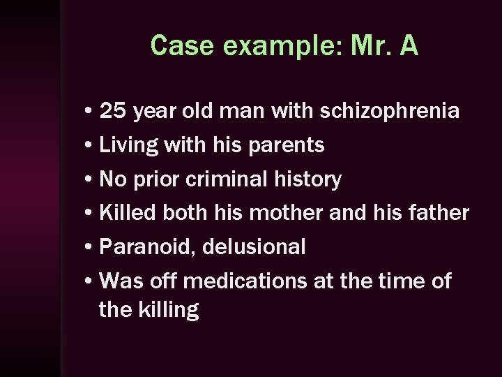 Case example: Mr. A • 25 year old man with schizophrenia • Living with