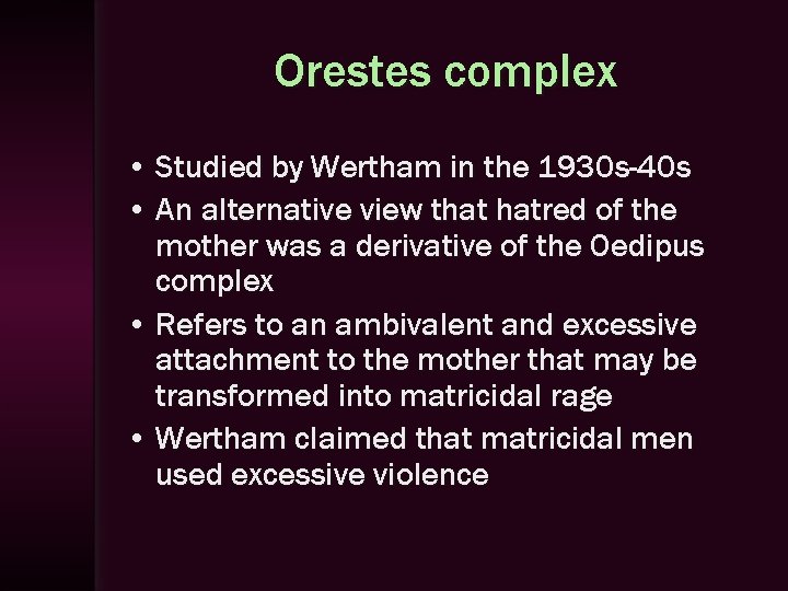 Orestes complex • Studied by Wertham in the 1930 s-40 s • An alternative