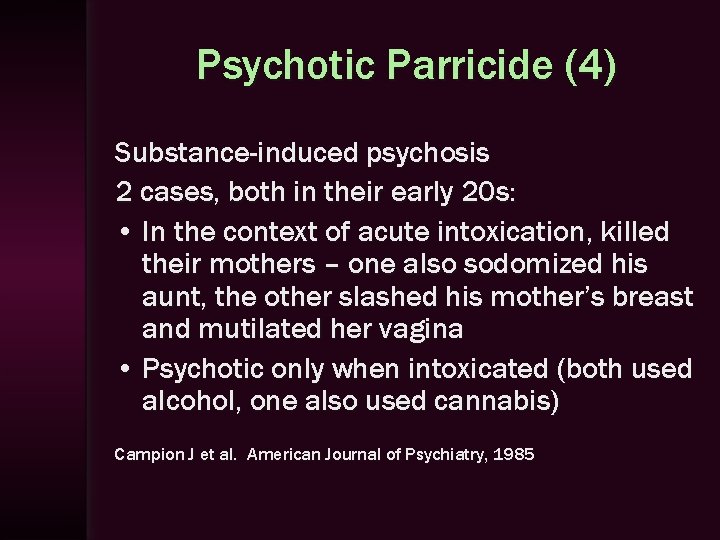 Psychotic Parricide (4) Substance-induced psychosis 2 cases, both in their early 20 s: •