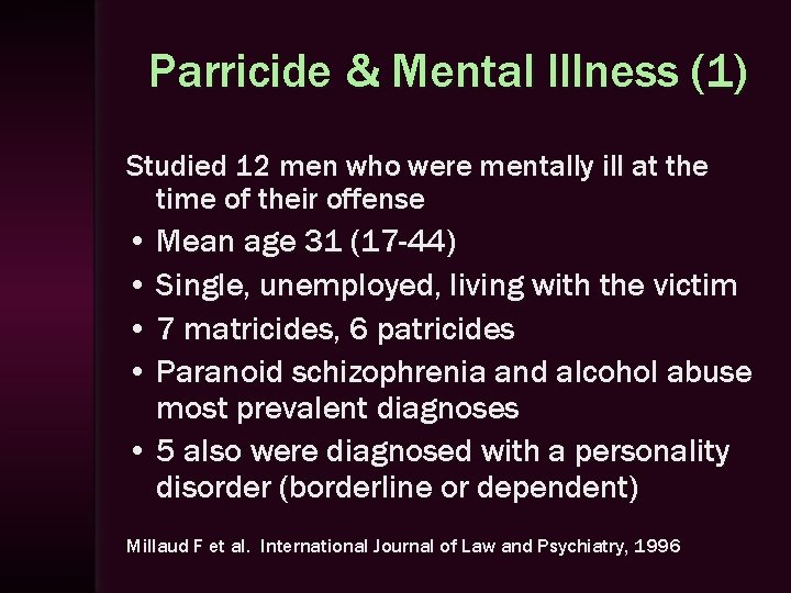 Parricide & Mental Illness (1) Studied 12 men who were mentally ill at the