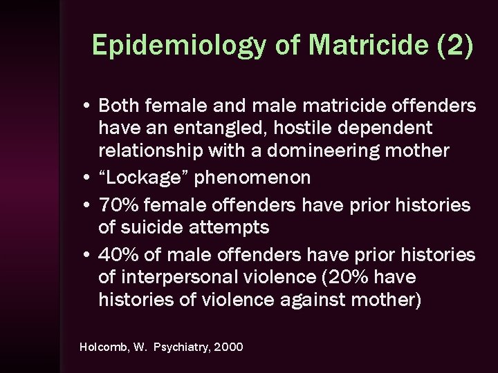 Epidemiology of Matricide (2) • Both female and male matricide offenders have an entangled,