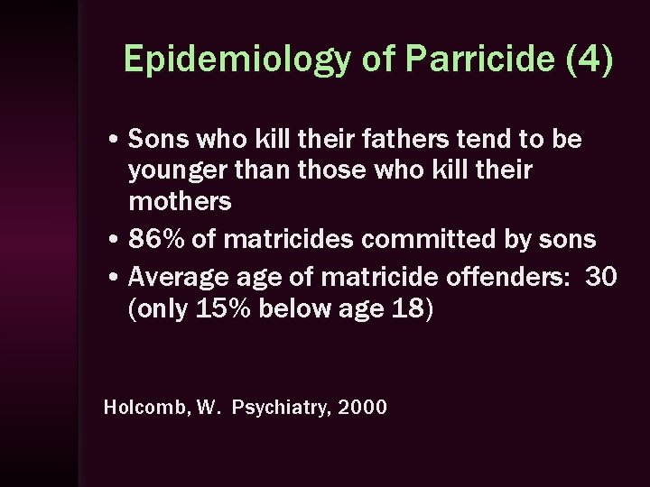 Epidemiology of Parricide (4) • Sons who kill their fathers tend to be younger