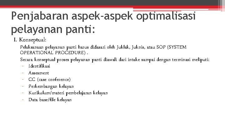 Penjabaran aspek-aspek optimalisasi pelayanan panti: I. Konseptual: Pelaksanaan pelayanan panti harus didasari oleh Juklak,