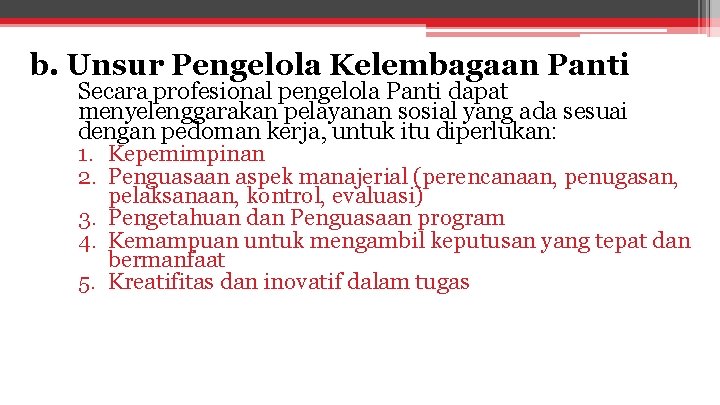 b. Unsur Pengelola Kelembagaan Panti Secara profesional pengelola Panti dapat menyelenggarakan pelayanan sosial yang