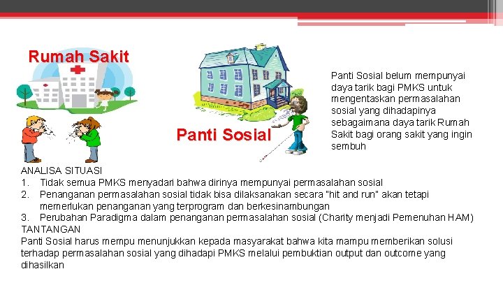Rumah Sakit Panti Sosial belum mempunyai daya tarik bagi PMKS untuk mengentaskan permasalahan sosial