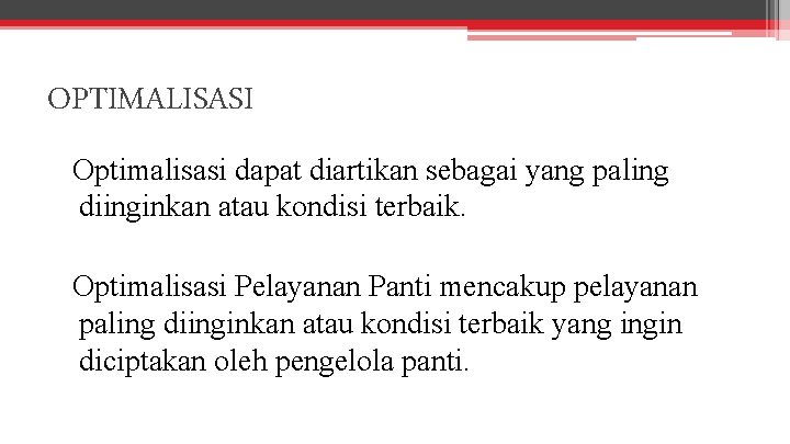 OPTIMALISASI Optimalisasi dapat diartikan sebagai yang paling diinginkan atau kondisi terbaik. Optimalisasi Pelayanan Panti