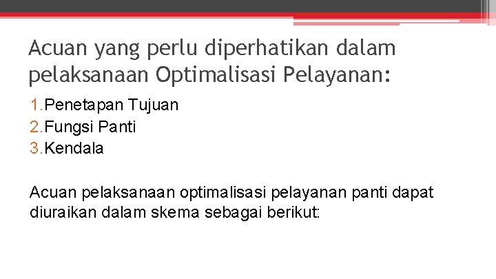 Acuan yang perlu diperhatikan dalam pelaksanaan Optimalisasi Pelayanan: 1. Penetapan Tujuan 2. Fungsi Panti