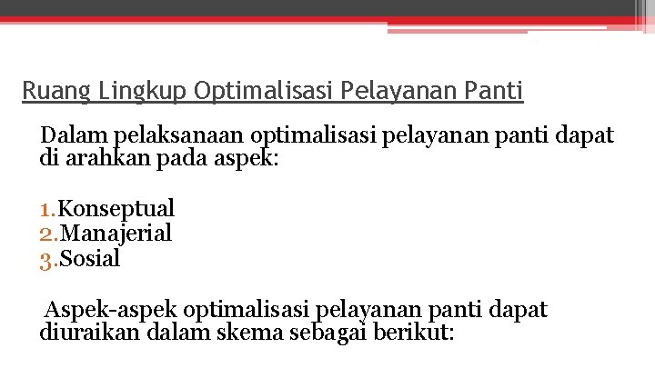 Ruang Lingkup Optimalisasi Pelayanan Panti Dalam pelaksanaan optimalisasi pelayanan panti dapat di arahkan pada