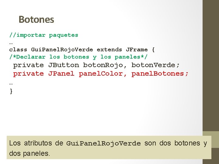 Botones //importar paquetes … class Gui. Panel. Rojo. Verde extends JFrame { /*Declarar los