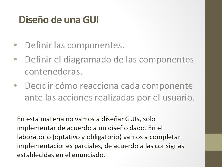 Diseño de una GUI • Definir las componentes. • Definir el diagramado de las