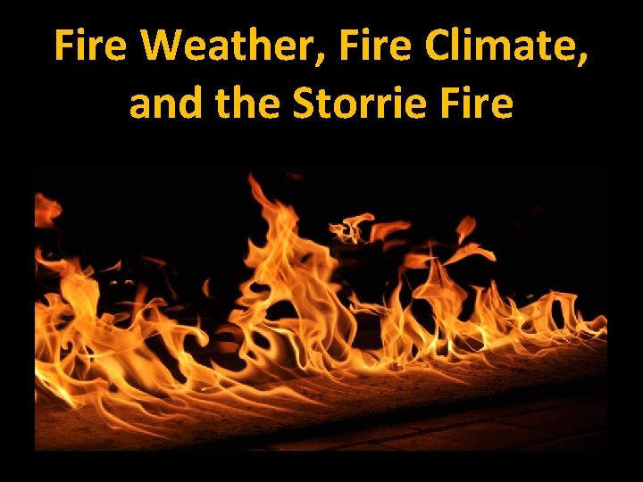 Fire Weather, Fire Climate, and the Storrie Fire 