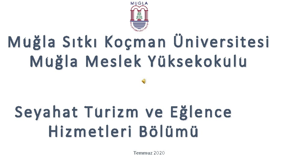 Muğla Sıtkı Koçman Üniversitesi Muğla Meslek Yüksekokulu Seyahat Turizm ve Eğlence Hizmetleri Bölümü Temmuz