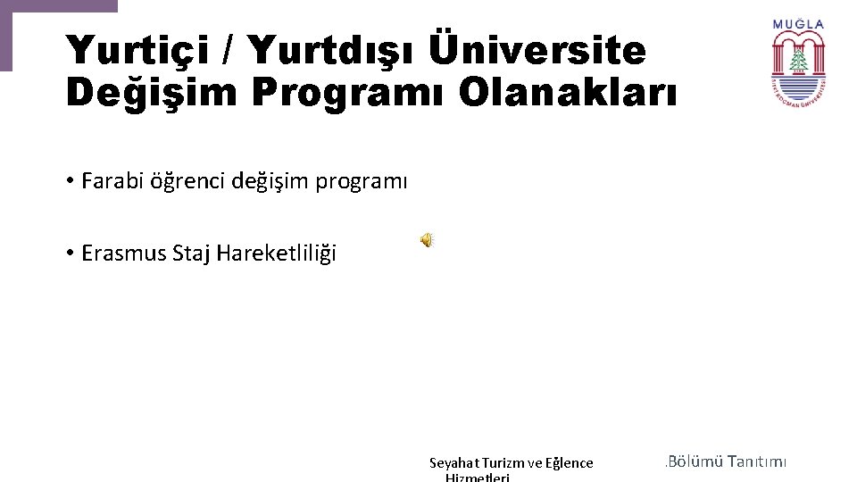 Yurtiçi / Yurtdışı Üniversite Değişim Programı Olanakları • Farabi öğrenci değişim programı • Erasmus