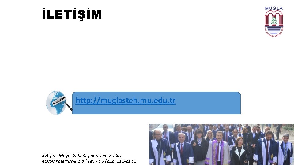 İLETİŞİM http: //muglasteh. mu. edu. tr İletişim: Muğla Sıtkı Koçman Üniversitesi 48000 Kötekli/Muğla |Tel: