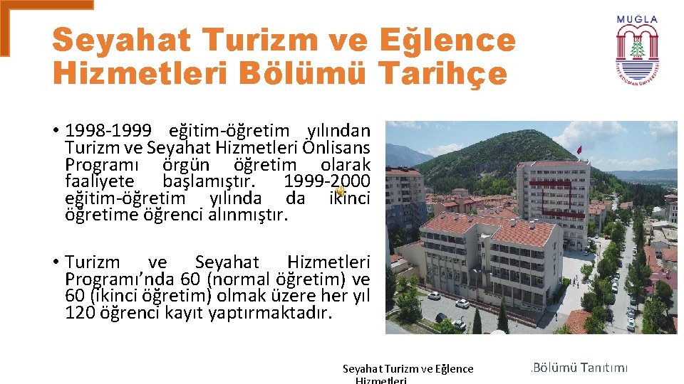 Seyahat Turizm ve Eğlence Hizmetleri Bölümü Tarihçe • 1998 -1999 eğitim-öğretim yılından Turizm ve