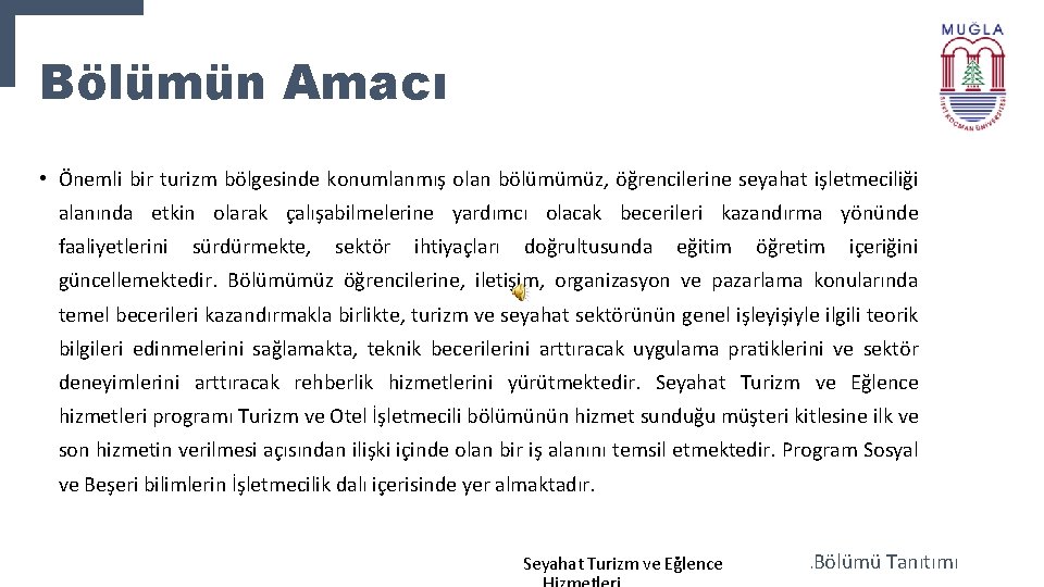 Bölümün Amacı • Önemli bir turizm bölgesinde konumlanmış olan bölümümüz, öğrencilerine seyahat işletmeciliği alanında